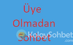 Üye Olmadan Chat Yapmak İstiyorum